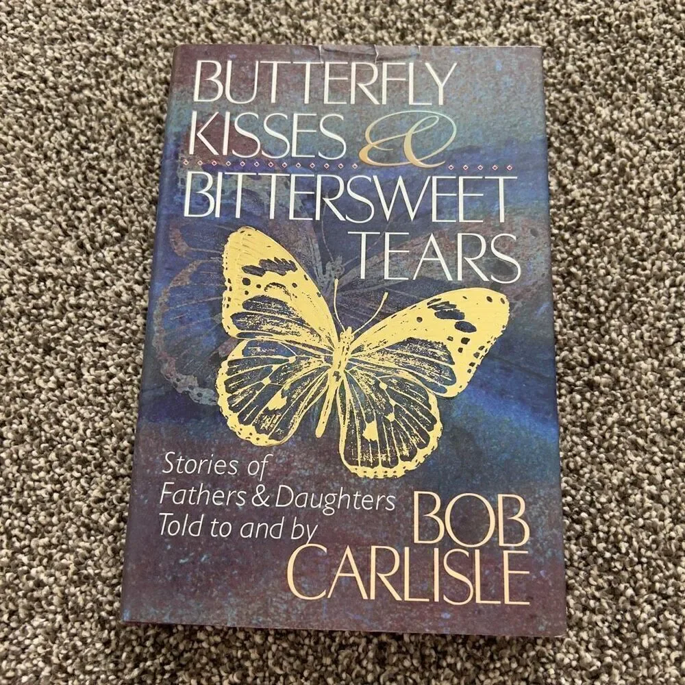 BUTTERFLY KISSES & BITTERSWEET TEARS by Bob Carlisle Hardcover